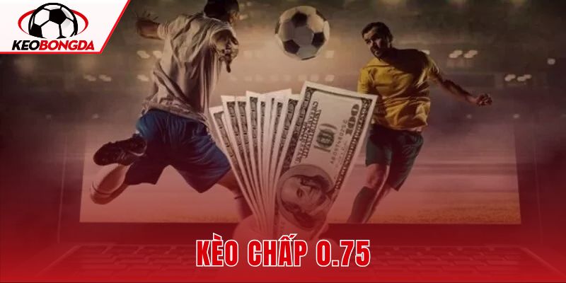 Kèo Chấp 0.75